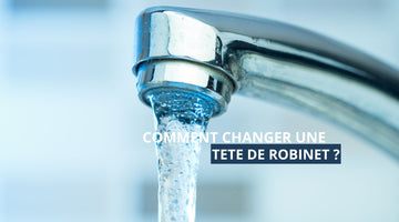 Comment changer une tete de robinet ?
