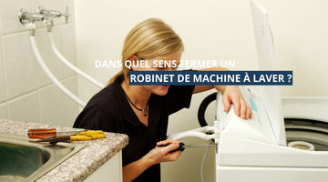 Dans quel sens fermer un robinet de machine à laver ?