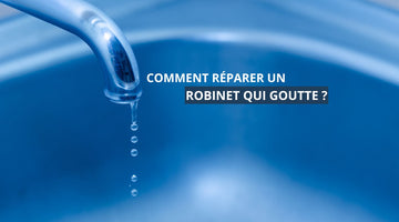 Comment réparer un robinet qui goutte ?