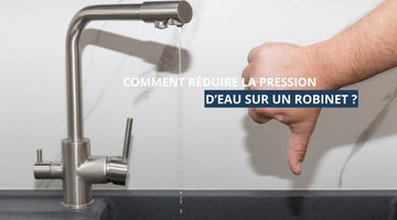 Comment réduire la pression d'eau sur un robinet ?