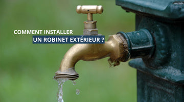 Comment installer un robinet extérieur ?