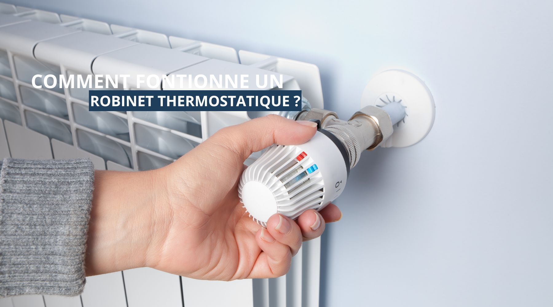 Comment fonctionne un robinet thermostatique ?