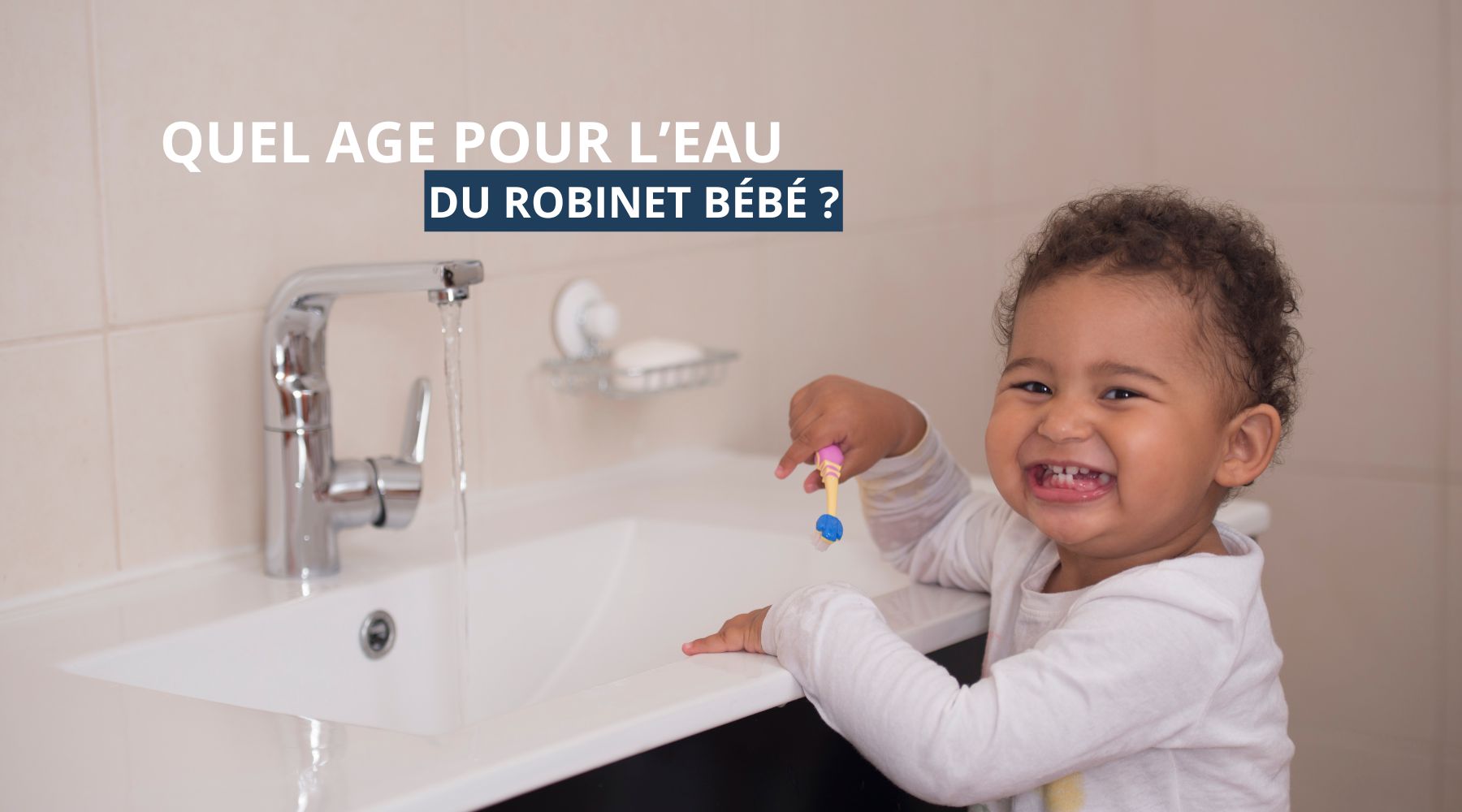 Quel age eau du robinet bebe ?