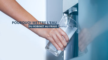 Pourquoi mettre l'eau du robinet au frigo ?