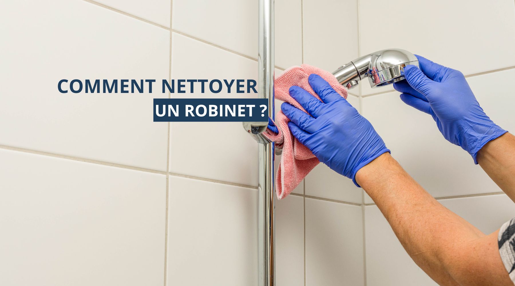 Comment nettoyer un robinet ?
