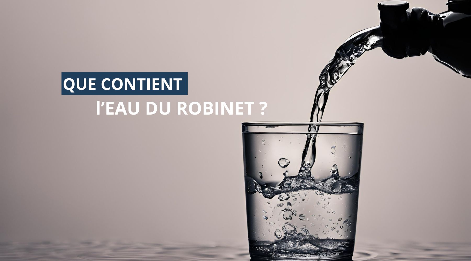 Que contient l'eau du robinet ?