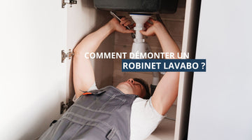 Comment demonter un robinet lavabo ?