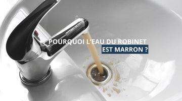 Pourquoi l'eau du robinet est marron ?