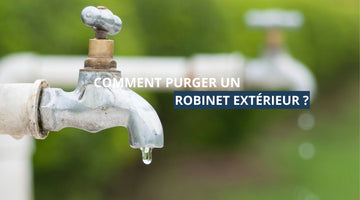 Comment purger un robinet extérieur ?